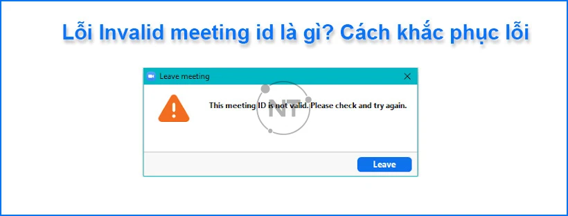 Lỗi Invalid meeting id là gì? Cách khắc phục lỗi chuẩn nhất
