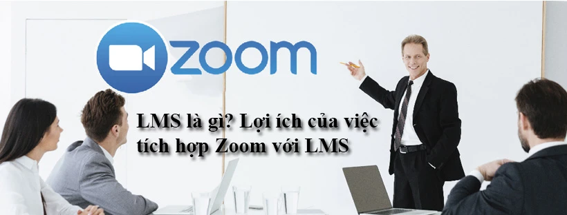 LMS là gì? Lợi ích của việc tích hợp Zoom với LMS