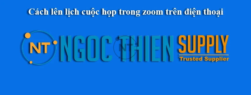 Cách lên lịch cuộc họp trong zoom trên điện thoại