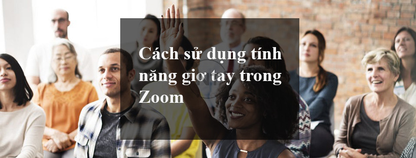 Cách sử dụng tính năng giơ tay trong Zoom