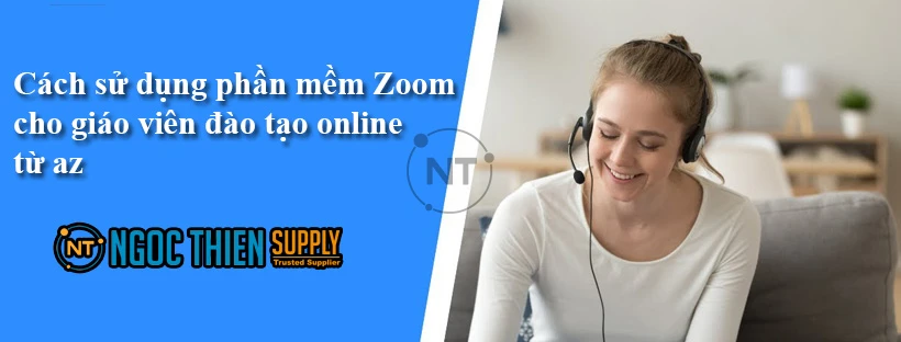 Cách sử dụng phần mềm Zoom cho giáo viên đào tạo online từ az
