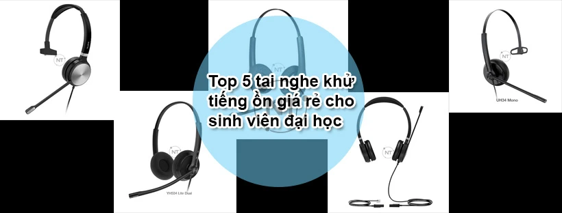 Top 5 tai nghe khử tiếng ồn giá rẻ cho sinh viên đại học