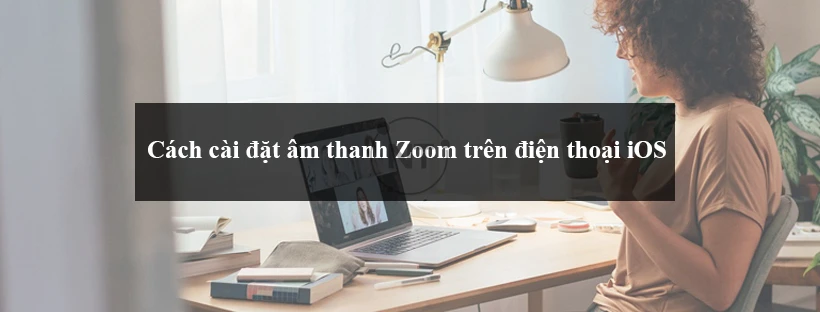 Cách cài đặt âm thanh Zoom trên điện thoại iOS