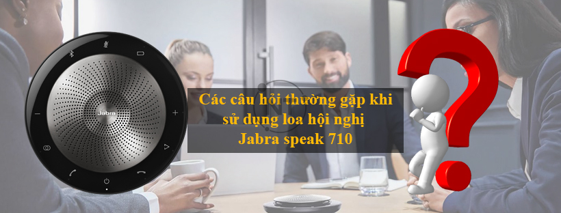 cac cau hoi thuong gap ve lao hoi gnhi jabra speak 710 Jabra speak 710