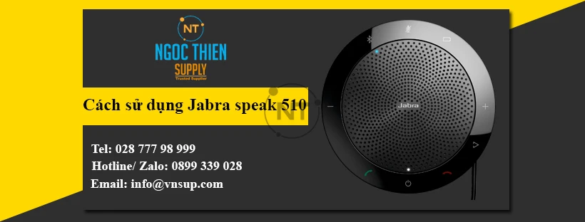 Cách sử dụng loa hội nghị Jabra Speak 510 chi tiết từ a đến z