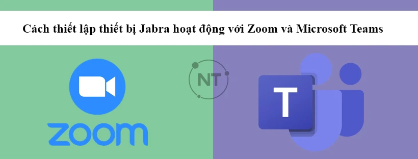 Cách thiết lập thiết bị Jabra hoạt động với Zoom và Microsoft Teams