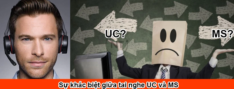 Sự khác biệt giữa tai nghe UC và MS