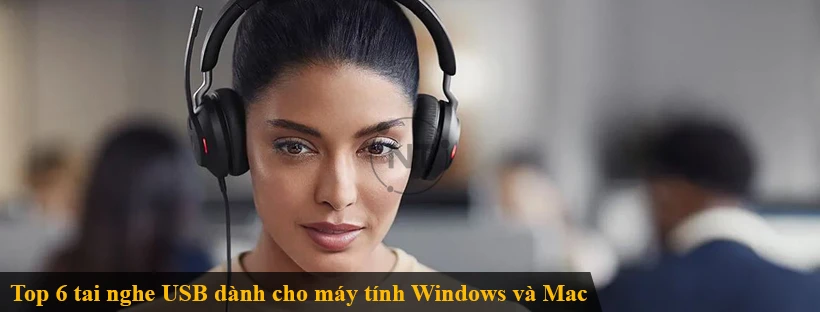 Top 6 tai nghe USB dành cho máy tính Windows và Mac