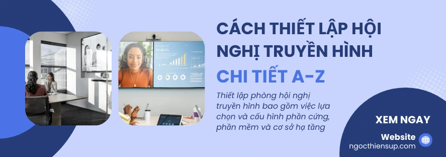Cách thiết lập phòng hội nghị truyền hình