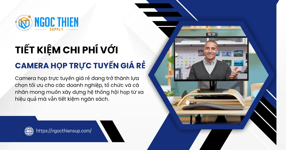 Tiết kiệm chi phí với camera họp trực tuyến giá rẻ