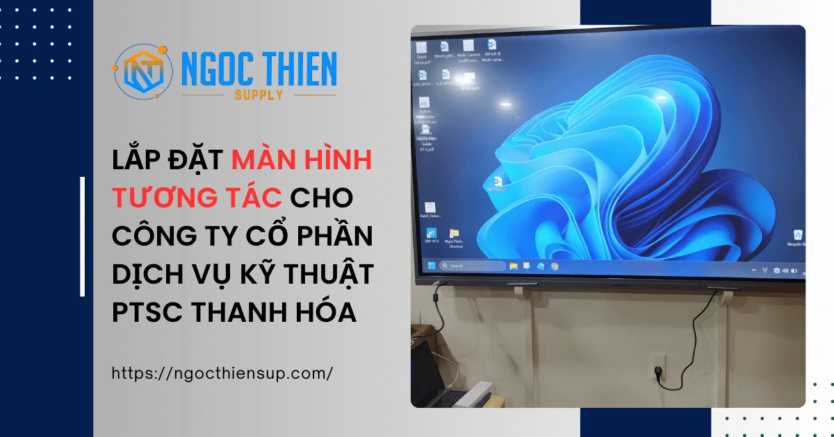 Lắp đặt màn hình tương tác cho Công ty Cổ phần Dịch vụ Kỹ thuật PTSC Thanh Hóa
