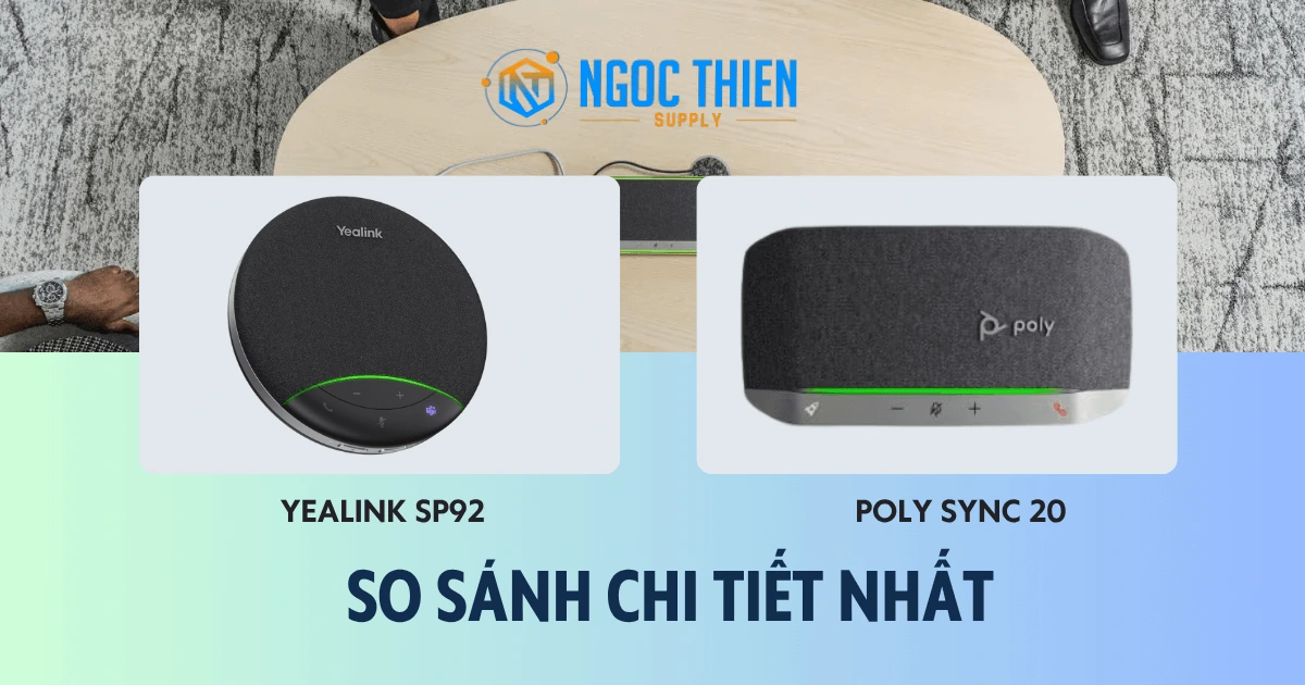 So sánh Yealink SP92 vs Poly Sync 20: Lựa chọn nào tốt?