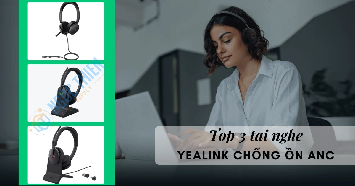 Top 3 tai nghe Yealink chống ồn ANC đáng mua nhất