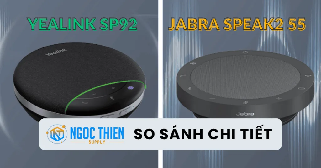 So sánh chi tiết Yealink SP92 vs Jabra Speak2 55 mới nhất