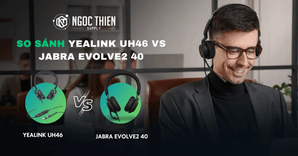 So sánh tai nghe Yealink UH46 vs Jabra Evolve2 40 chi tiết