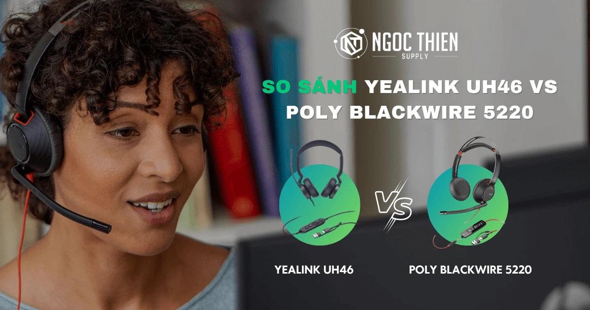 So sánh tai nghe Yealink UH46 vs Poly Blackwire 5220