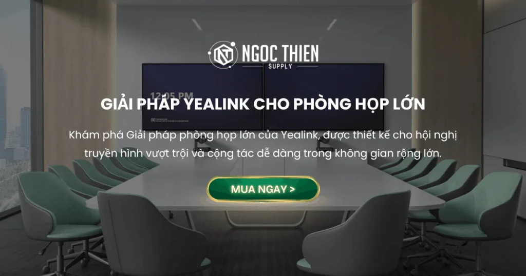 Giải pháp Yealink cho phòng họp lớn