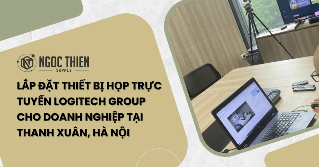 Lắp đặt thiết bị họp trực tuyến Logitech Group cho doanh nghiệp tại Thanh Xuân, Hà Nội
