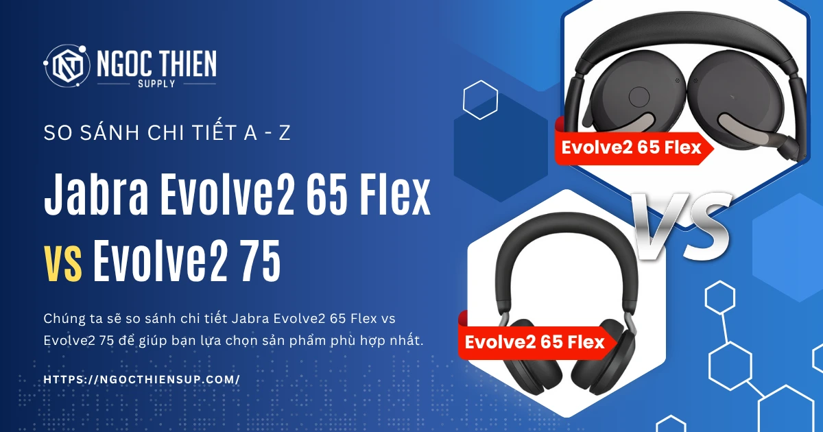 So sánh Jabra Evolve2 65 Flex vs Evolve2 75 chi tiết