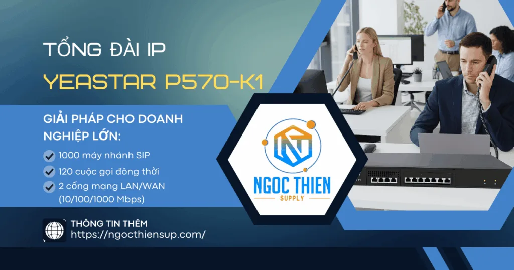 Tổng đài IP Yeastar P570-K1: Giải pháp cho doanh nghiệp lớn