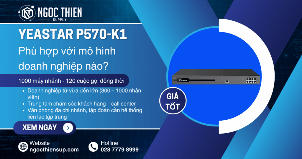 Yeastar P570-K1 phù hợp với mô hình doanh nghiệp nào?