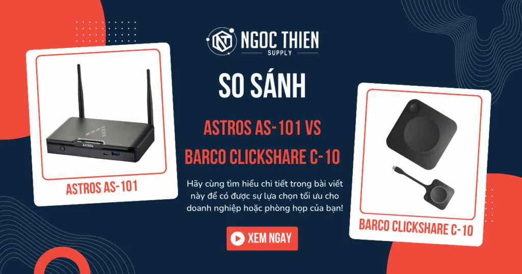 Astros AS-101 vs Barco ClickShare C-10: So sánh chi tiết