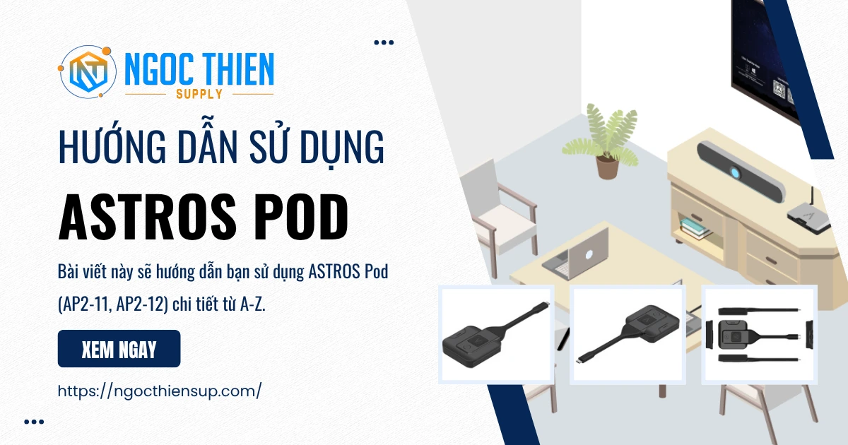 Hướng dẫn sử dụng ASTROS Pod chi tiết A-Z