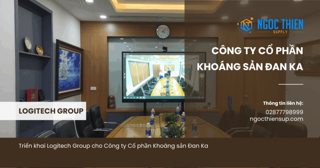 Triển khai Logitech Group cho Công ty Cổ phần Khoáng sản Đan Ka