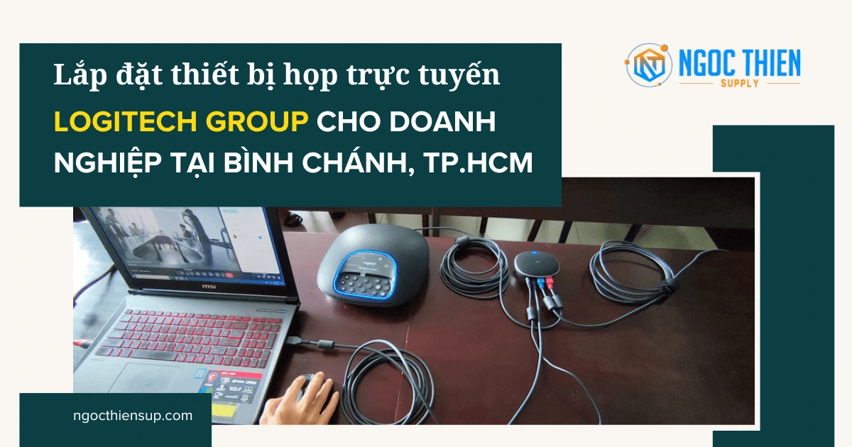 Lắp đặt thiết bị họp trực tuyến Logitech Group cho doanh nghiệp tại Bình Chánh, TP.HCM