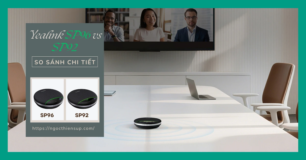 So sánh Yealink SP96 vs SP92: Đâu là lựa chọn tốt hơn?