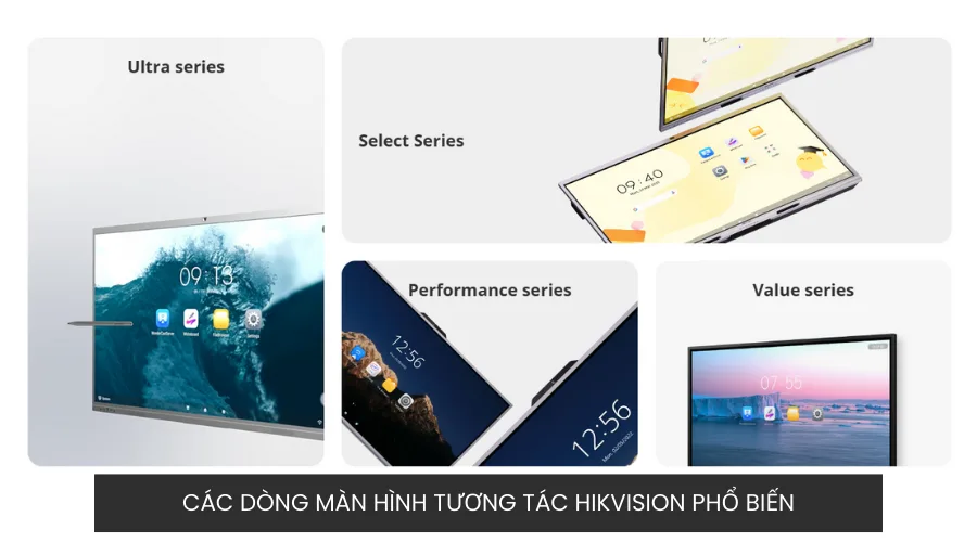 Các dòng màn hình tương tác Hikvision phổ biến gồm Ultra Series, Select Series, Performance Series và Value Series.