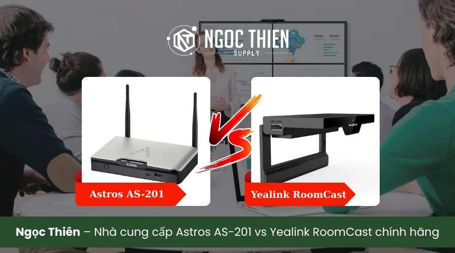 Ngọc Thiên – Nhà cung cấp Astros AS-201 vs Yealink RoomCast chính hãng, giá tốt