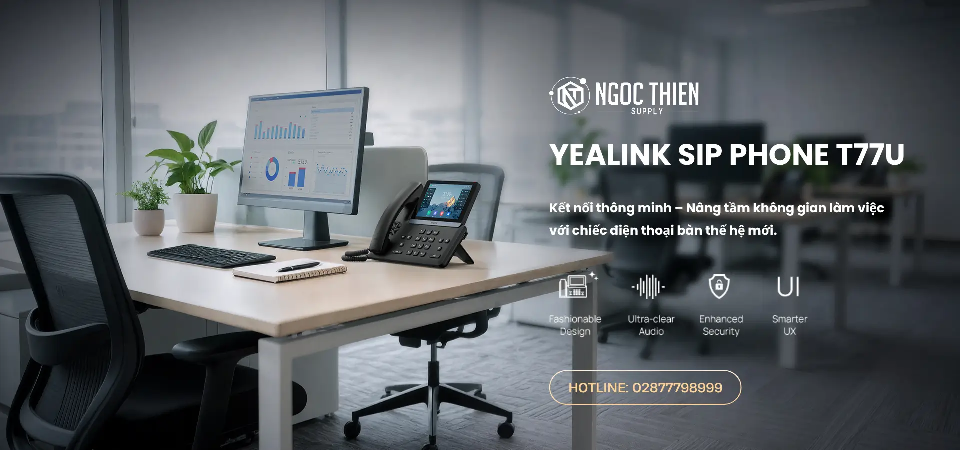 Hình ảnh điện thoại Yealink SIP-T77U đặt trên bàn làm việc hiện đại, cạnh màn hình máy tính trong văn phòng, kèm logo Ngọc Thiên Supply và thông điệp giới thiệu sản phẩm.