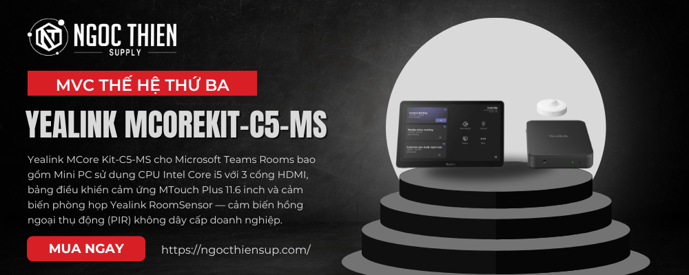 Các tính năng và lợi ích chính Yealink MCoreKit-C5-MS