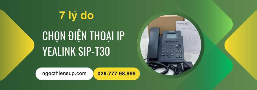 7 lý do chọn điện thoại IP Yealink SIP-T30 cho doanh nghiệp