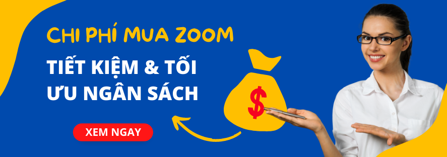 Chi phí mua Zoom: Tiết kiệm và tối ưu ngân sách