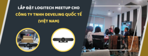 Lắp đặt Logitech Meetup cho Công Ty TNHH Develing Quốc Tế (Việt Nam)