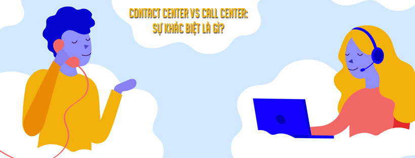 Contact center vs call center: Sự khác biệt là gì?