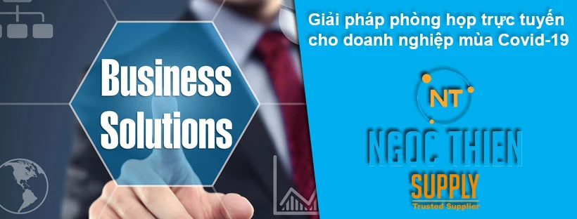 Giải pháp phòng họp trực tuyến cho doanh nghiệp mùa Covid-19