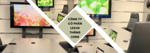 Hệ Thống Hội Nghị Trực Tuyến Cho Công Ty Cổ Phần Lexus Thăng Long