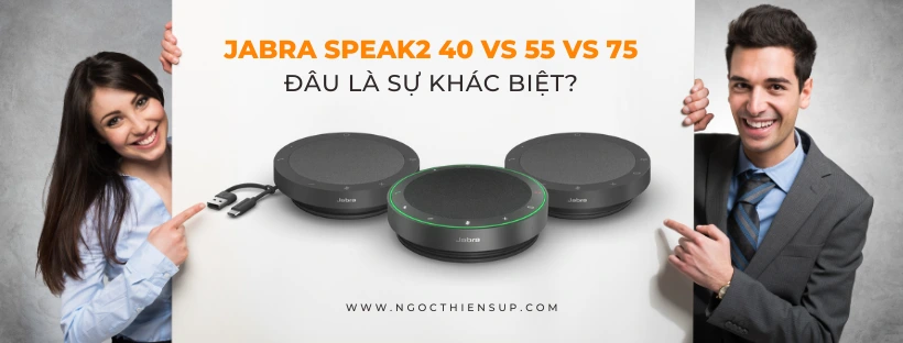 Jabra Speak2 40 vs 55 vs 75: Đâu là sự khác biệt?
