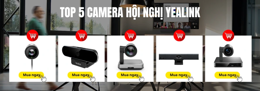 Top 5 camera hội nghị Yealink đáng mua nhất năm 2024
