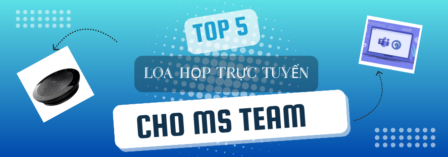 Loa họp trực tuyến tương thích với MS Team