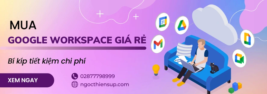 Mua Google Workspace giá rẻ: Bí kíp tiết kiệm chi phí