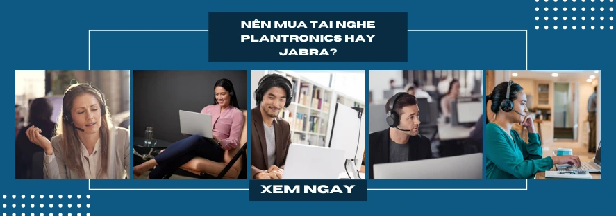 Nên mua tai nghe Plantronics hay Jabra?