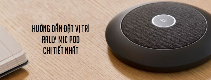 Hướng dẫn đặt vị trí Rally Mic Pod chi tiết nhất