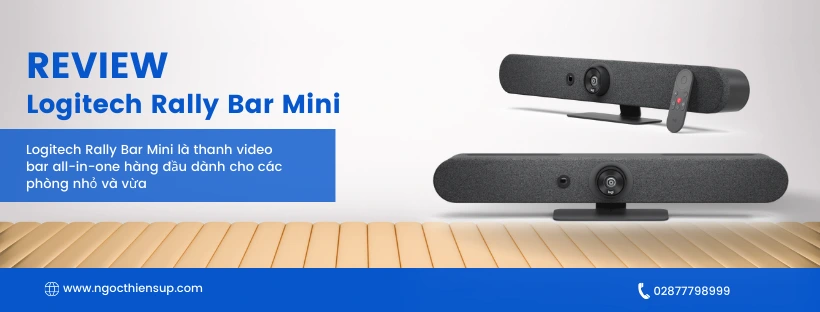 Review Logitech Rally Bar Mini: Giải pháp phòng hội nghị