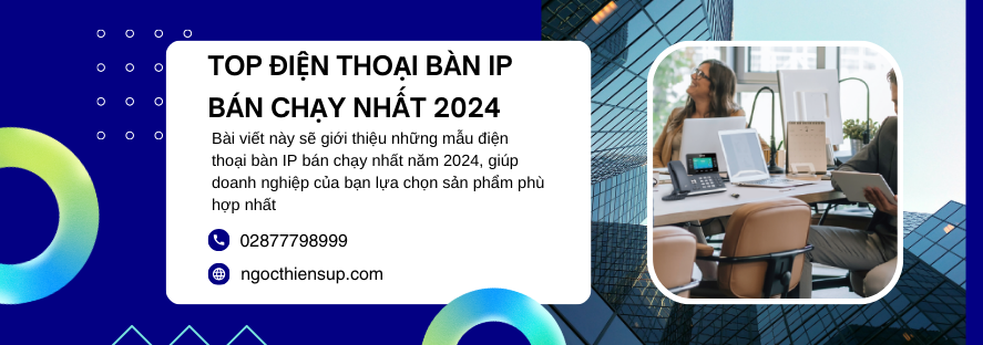 Top điện thoại bàn IP bán chạy nhất 2024