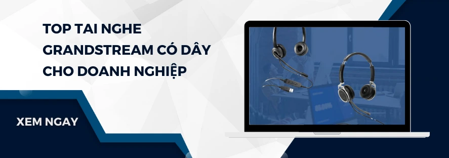 Top tai nghe Grandstream có dây cho doanh nghiệp