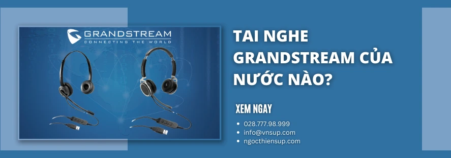 Tai nghe Grandstream của nước nào?